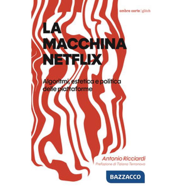 Macchina Netflix. Algoritmi, estetica e politica delle piattaforme (La)