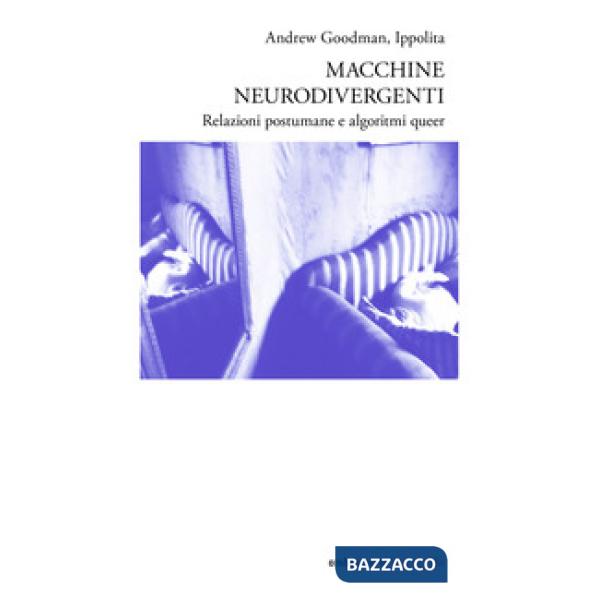 Macchine neurodivergenti. Relazioni postumane e algoritmi queer