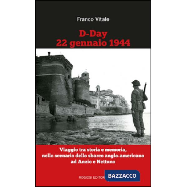 D-Day 22 gennaio 1944. Viaggio tra storia e memoria, nello scenario dello sbarco anglo-americano ad Anzio e Nettuno