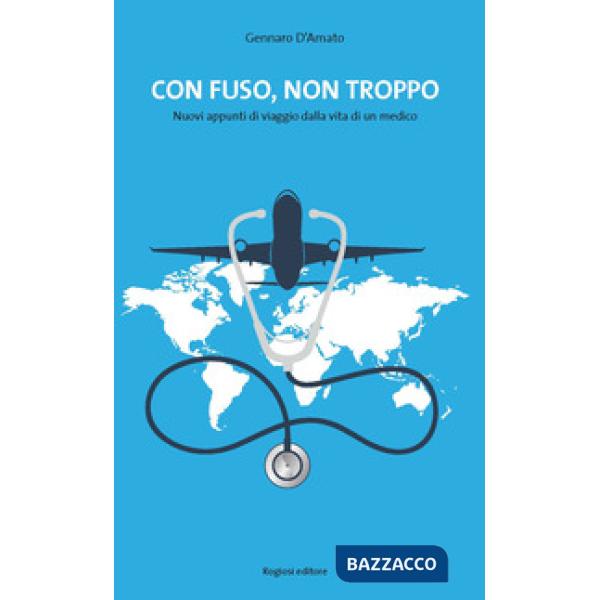Con fuso, ma non troppo. Nuovi appunti di viaggio dalla vita di un medico