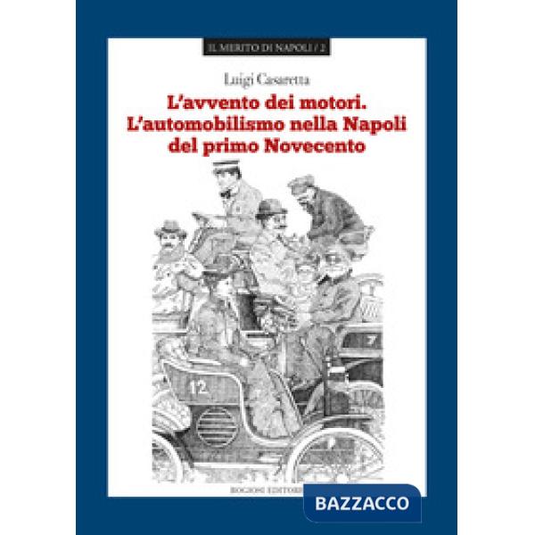 Avvento dei motori. L'automobilismo nella Napoli del primo Novecento (L')