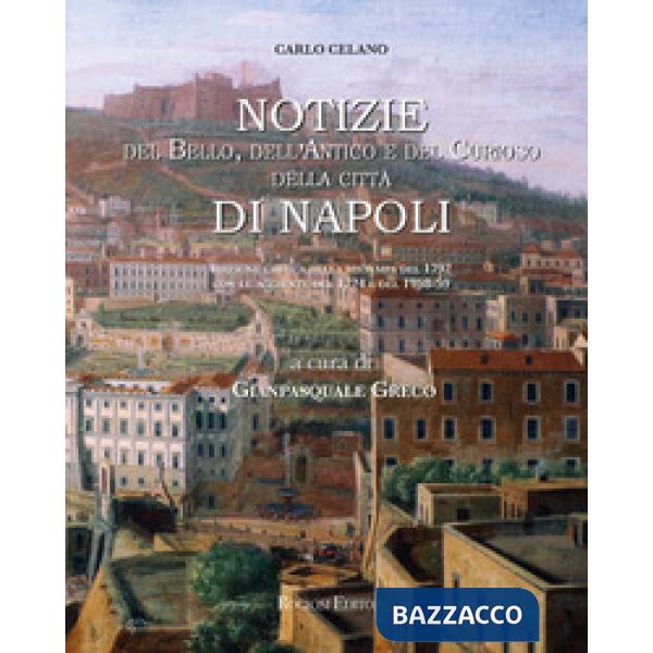 Notizie del bello, dell'antico e del curioso della città di Napoli: le tre riedizioni settecentesche della guida di Carlo Celano