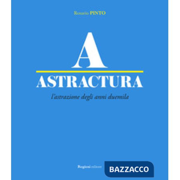 Astractura. L'astrazione degli anni Duemila. Ediz. a colori