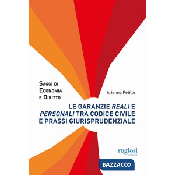 Garanzie reali e personali tra codice civile e prassi giurisprudenziale (Le)