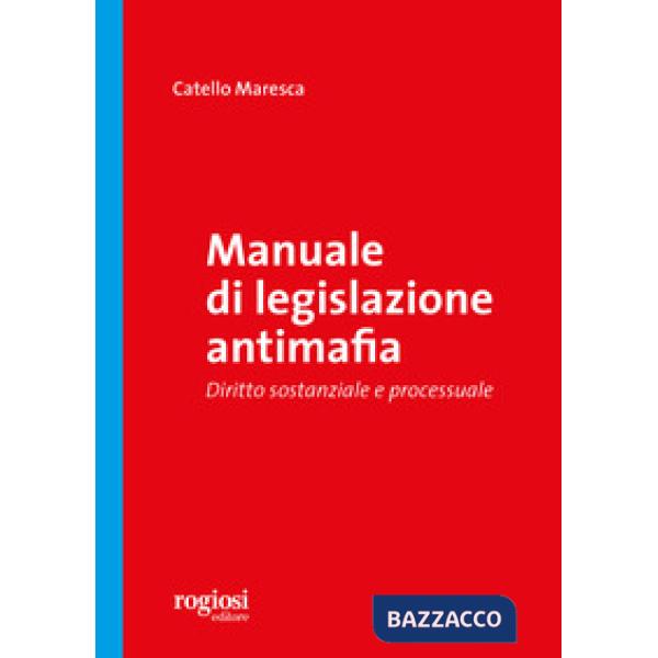Manuale di legislazione antimafia. Diritto sostanziale e processuale