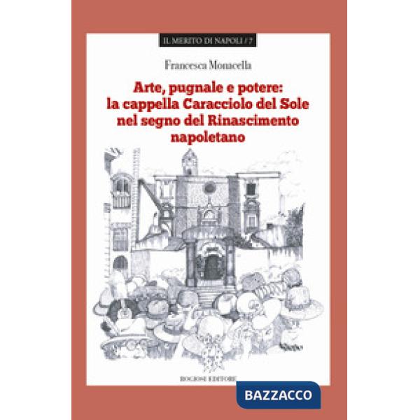 Arte pugnale e potere: la cappella Caracciolo del Sole nel segno del Rinasciment