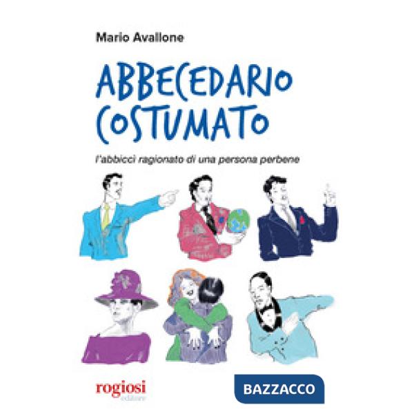 Abbecedario costumato. L'abbiccì ragionato di una persona perbene