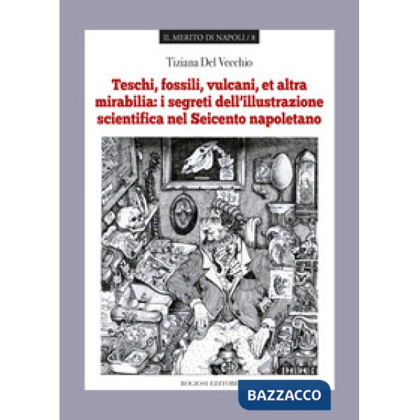 Teschi, fossili, vulcani «et altra mirabilia»: i segreti dell'illustrazione scie