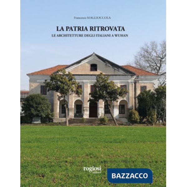 Patria ritrovata. Le architetture degli italiani a Wuhan (La)