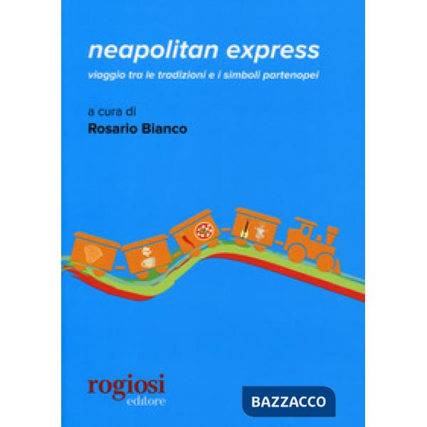 Neapolitan express.Viaggio tra le tradizioni e i simboli partenopei