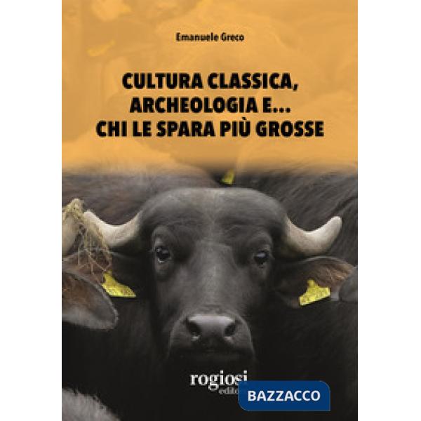 Cultura classica, archeologia e... chi le spara più grosse