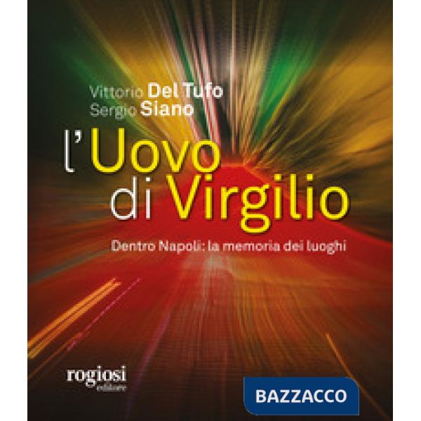 Uovo di Virgilio. Dentro Napoli: la memoria dei luoghi (L')
