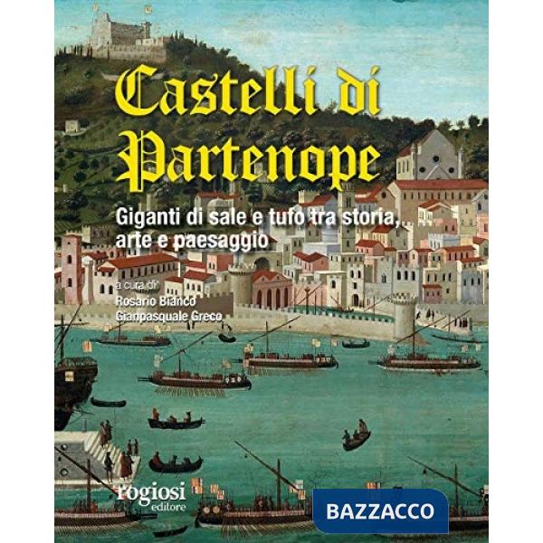 Castelli di Partenope. Giganti di sale e tufo tra storia, arte e paesaggio (I)