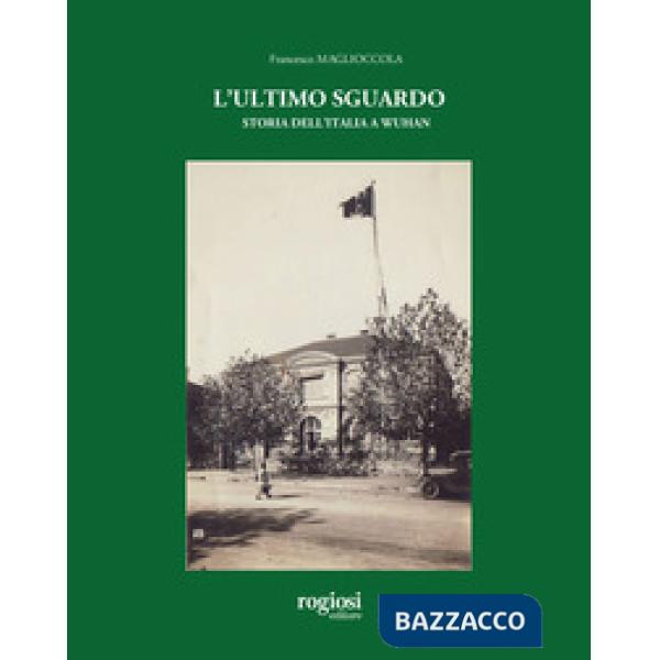 Ultimo sguardo. Storia dell'Italia a Wuhan (L')