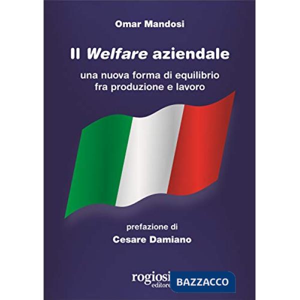 Welfare aziendale. Una nuova forma di equilibrio fra produzione e lavoro (Il)