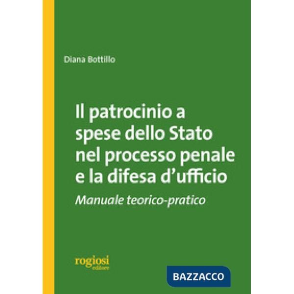 Patrocinio a spese dello stato nel processo penale e la difesa d'ufficio. Manuale teorico-pratico (Il)