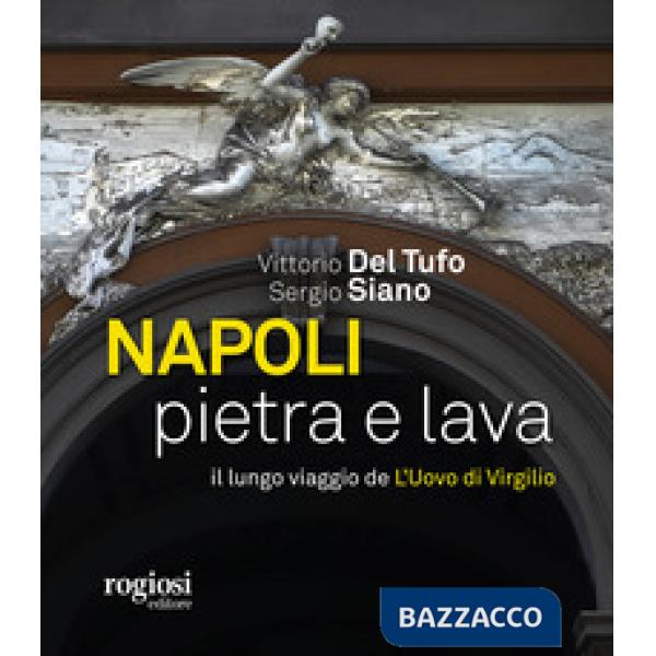 Napoli pietra e lava. Il lungo viaggio de «L'Uovo di Virgilio»