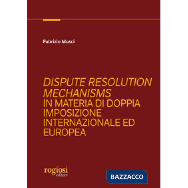 Dispute resolution mechanisms in materia di doppia imposizione internazionale ed europea