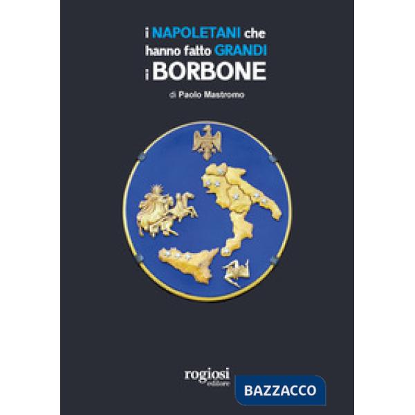 Napoletani che hanno fatto grandi i Borbone (I)