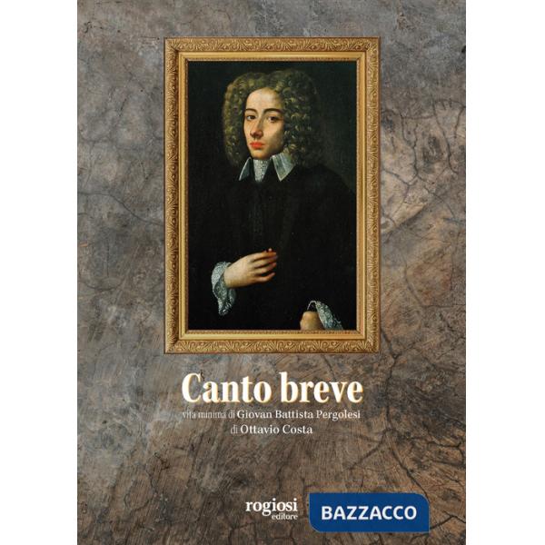 Canto breve. Vita minima di Giovambattista Pergolesi