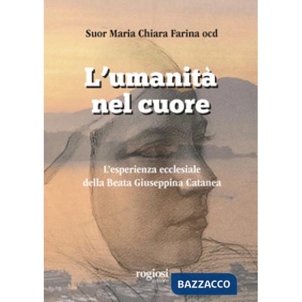 Umanità nel cuore. L'esperienza ecclesiale della Beata Giuseppina Catanea (L')