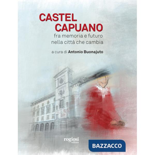 Castel Capuano. Fra memoria e futuro nella città che cambia