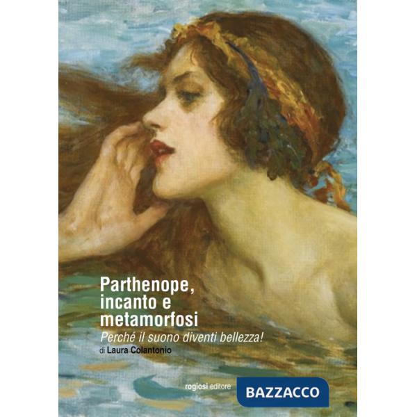 Parthenope, incanto e metamorfosi. Perché il suono diventi bellezza!