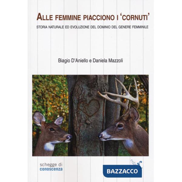 Alle femmine piacciono i «cornuti». Storia naturale ed evoluzione del dominio del genere femminile
