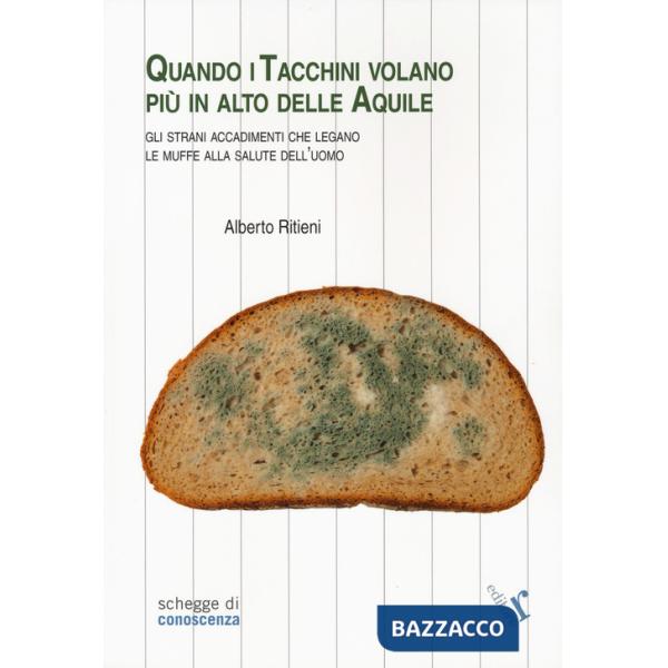 Quando i tacchini volano più alto delle aquile. Gli strani accadimenti che legano le muffe alla salute dell'uomo