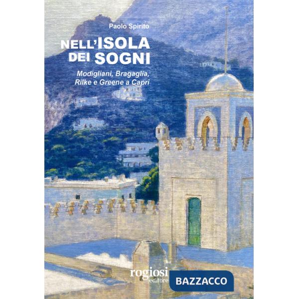 Nell'isola dei sogni. Modigliani, Bragaglia, Rilke e Greene a Capri