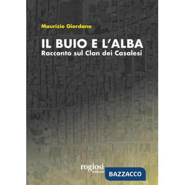 Buio e l'alba. Racconto sul Clan dei Casalesi (Il)