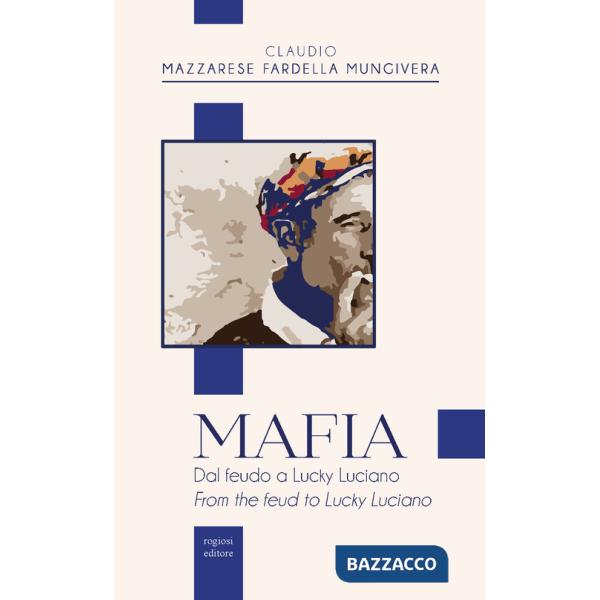 Mafia. Dal feudo a Lucky Luciano-From the feud to Lucky Luciano