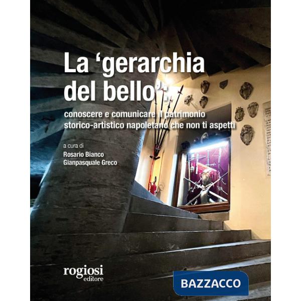 «gerarchia del bello»: conoscere e comunicare il patrimonio storico-artistico napoletano che non ti aspetti (La)