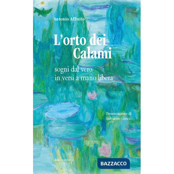 Orto dei calami. Sogni dal vero in versi a mano libera (L')