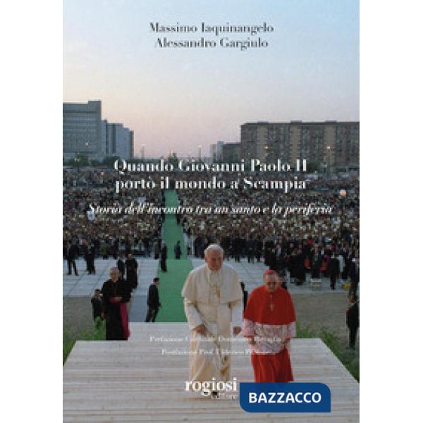Quando Giovanni Paolo II portò il mondo a Scampia. Storia dell'incontro tra un santo e la periferia
