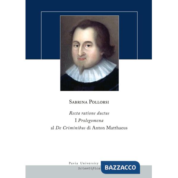 Recta ratione ductus. I Prolegomena al De Criminibus di Anton Matthaeus