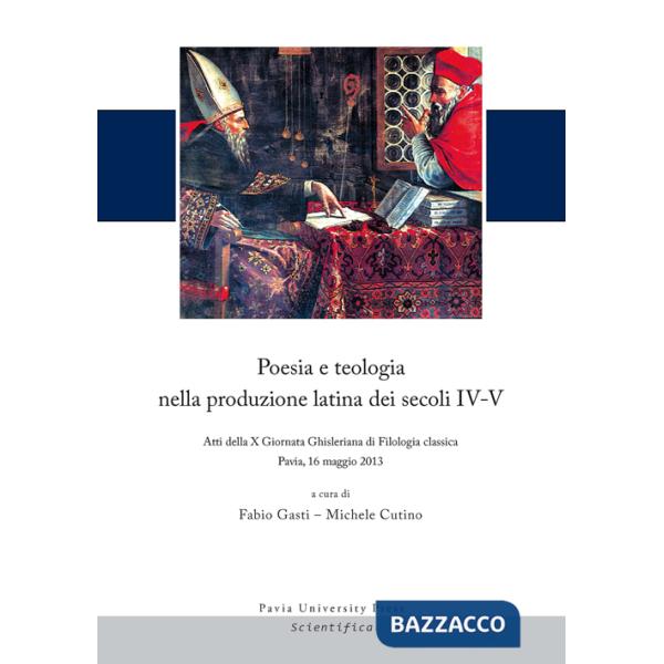 Poesia e teologia nella produzione latina dei secoli IV-V. Atti della 10ª Giornata Ghisleriana di filologia classica (Pavia, 16 