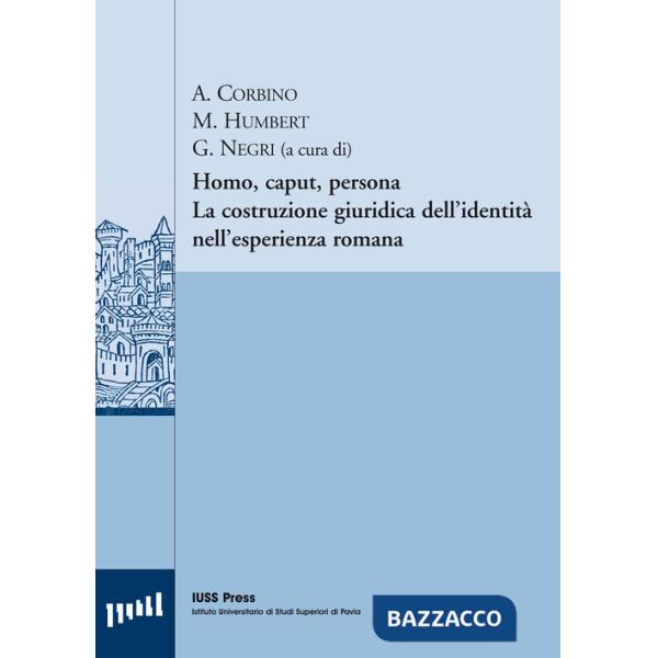 Homo, caput, persona. La costruzione giuridica dell'identità nell'esperienza romana. Ediz. italiana, francese e tedesca