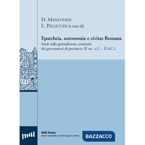 Eparcheia, autonomia e civitas romana. Studi sulla giurisdizione criminale dei governatori di provincia (II sec. a.C,-II sec. d.