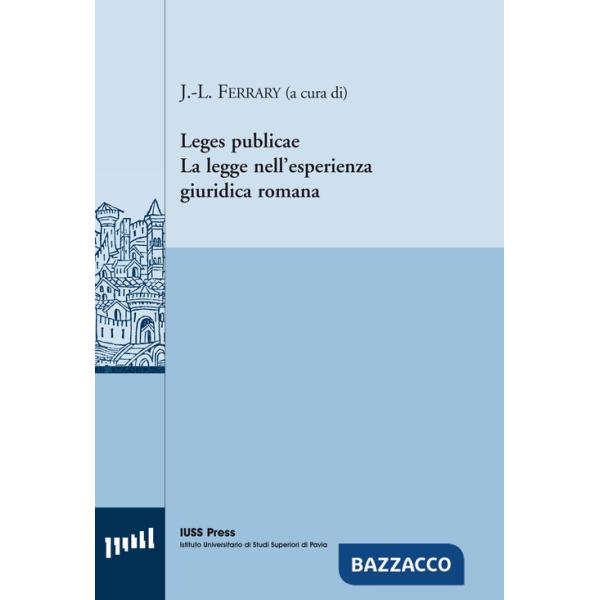 Leges publicae. La legge nell'esperienza giuridica romana. Ediz. italiana, inglese e francese