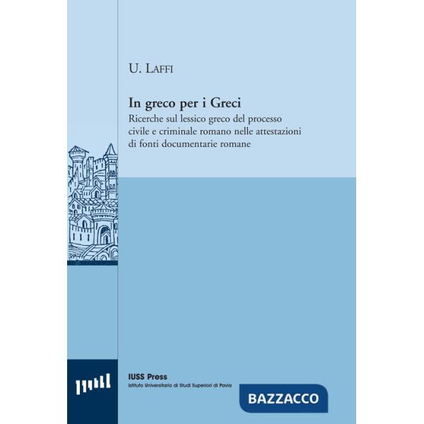 In greco per i greci. Ricerche sul lessico greco del processo civile e criminale romano nelle attestazioni di fonti documentarie