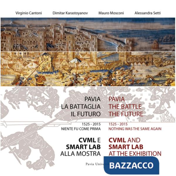 Pavia, la battaglia, il futuro. 1525-2015, niente fu come prima. CVML e SMART lab alla mostra (Pavia, 13 giugno-29 novembre 2015