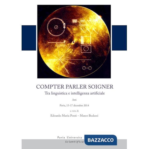 Compter, parler, soigner. Tra linguistica e intelligenza artificiale. Atti del Convegno (Pavia, 15-17 dicembre 2014)