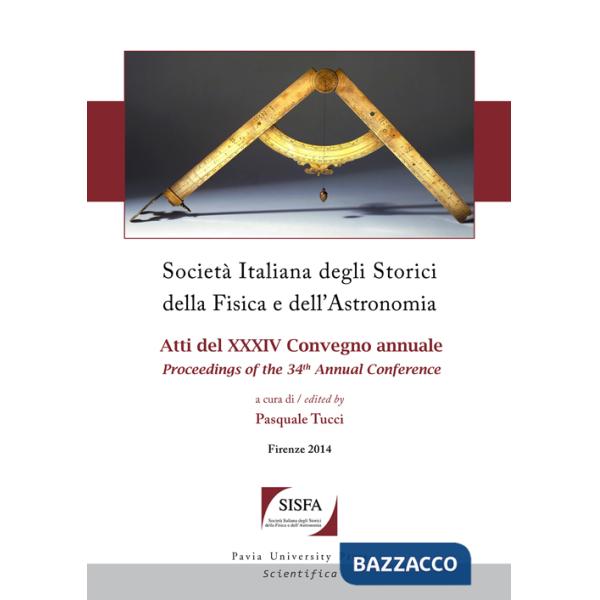 Società italiana degli storici della fisica e dell'astronomia. Atti del 34° Convegno annuale-Proceedings of the 34th annual Conf