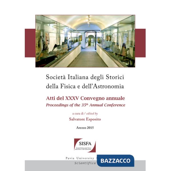 Società italiana degli storici della fisica e dell'astronomia. Atti del 35° Convegno annuale-Proceedings of the 35th annual Conf