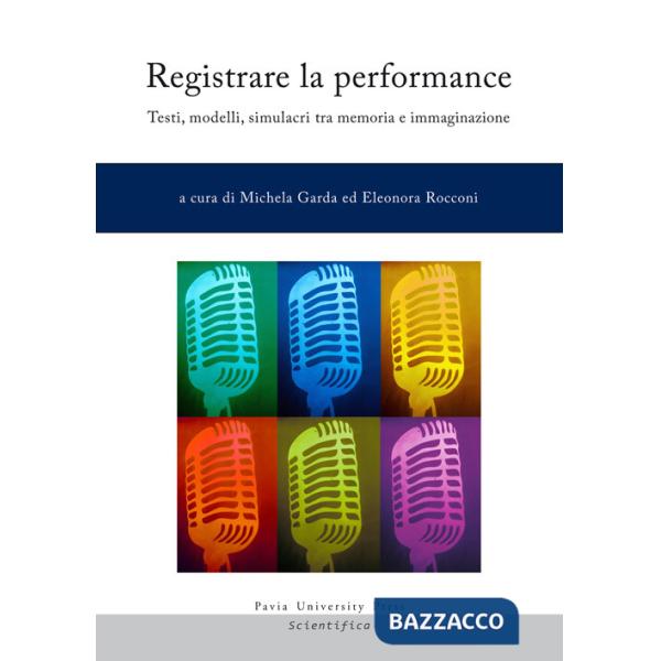 Registrare la performance. Testi, modelli, simulacri tra memoria e immaginazione