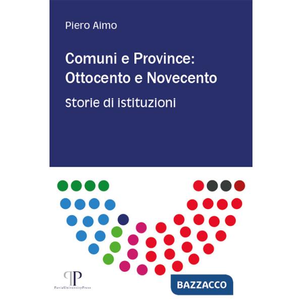 Comuni e province: Ottocento e Novecento. Storie di istituzioni