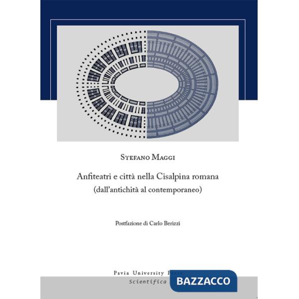Anfiteatri e città nella Cisalpina romana (dall'antichità al contemporaneo)