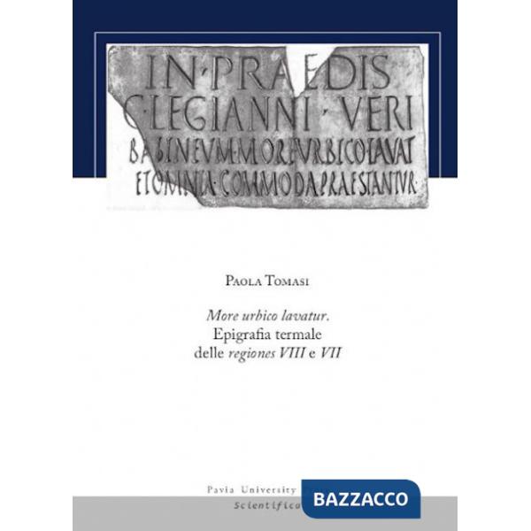 More urbico lavatur. Epigrafia termale delle regiones VIII e VII