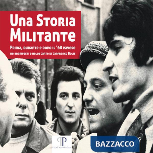 Storia militante. Prima, durante e dopo il '68 pavese nei manifesti e nelle carte di Lanfranco Bolis (Una)